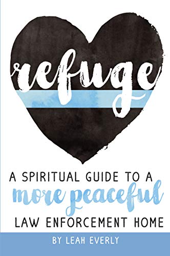 Refuge: A Spiritual Guide To A More Peaceful Law Enforcement Home (Kindle Edition)