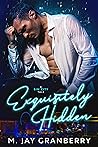 Exquisitely Hidden by M. Jay Granberry
