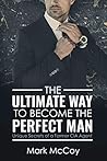 The Ultimate Way To Become The Perfect Man: Unique Secrets of a Former CIA Agent