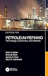 Petroleum Refining: Technology, Economics, and Markets, Sixth Edition Petroleum Refining: Technology, Economics, and Markets, Sixth Edition