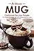 The Ultimate Mug Cookbook for Lazy People: Your Favorite Cookbook with Easy Recipes Made in A Mug