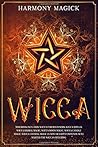 Wicca: This Book Includes: Wicca For Beginners, Wicca Spells, Wicca Herbal Magic, Wicca Moon Magic, Wicca Candle Magic, Wicca Crystal Magic (A ... the Mysteries of Rituals, Runes, and Altar) Wicca: This Book Includes: Wicca For Beginners, Wicca Spells, Wicca Herbal Magic, Wicca Moon Magic, Wicca Candle Magic, Wicca Crystal Magic (A ... the Mysteries of Rituals, Runes, and Altar)