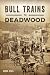 Bull Trains to Deadwood by Chuck Cecil