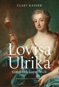 Lovisa Ulrika. Konst och kuppförsök (Hardcover)