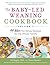 The Baby-Led Weaning Cookbo...