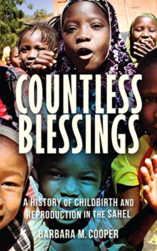 Countless Blessings: A History of Childbirth and Reproduction in the Sahel (Kindle Edition)