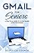 Gmail For Seniors: The Absolute Beginners Guide to Getting Started With Email (Tech For Seniors Book 6)