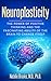 Neuroplasticity: The Power of Positive Thinking and the Fascinating Ability of the Brain to Change Itself