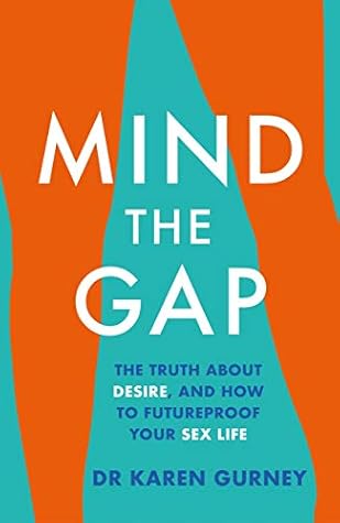Mind The Gap: The truth about desire and how to futureproof your sex life