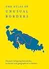 The Atlas of Unusual Borders: Discover intriguing boundaries, territories and geographical curiosities Book cover for The Atlas of Unusual Borders: Discover intriguing boundaries, territories and geographical curiosities