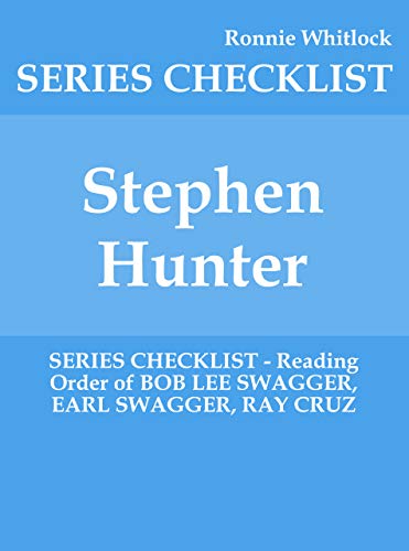 Stephen Hunter - SERIES CHECKLIST - Reading Order of BOB LEE SWAGGER, EARL SWAGGER, RAY CRUZ (Kindle Edition)