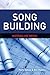 Song Building: Mastering Lyric Writing (SongTown Songwriting Series Book 1)