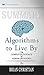 Summary of Algorithms to Live By: The Computer Science of Human Decisions by Brian Christian and Tom Griffiths