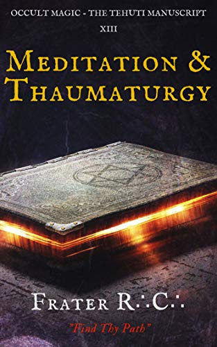 Occult Magic: Meditation & Thaumaturgy (The Tehuti Manuscript Book 13)