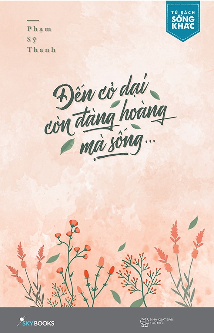 Đến cỏ dại còn đàng hoàng mà sống (Paperback)