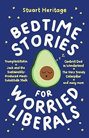 bedtime stories for worried liberals by stuart heritage bedtime stories for worried liberals by stuart heritage