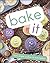 Bake It: More Than 150 Recipes for Kids from Simple Cookies to Creative Cakes!