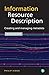 Information Resource Description: Creating and Managing Metadata