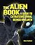 The Alien Book: A Guide To Extraterrestrial Beings On Earth