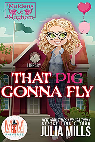 That Pig Gonna Fly (Magic and Mayhem Universe / Maidens of Mayhem Book 2)