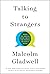 Talking to Strangers: What We Should Know About the People We Don’t Know