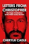 Letters from Christopher: The Tragic Confessions of the Watts Family Murders