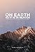 On Earth As It Is In Heaven: The Power of God's Kingdom at Work Today