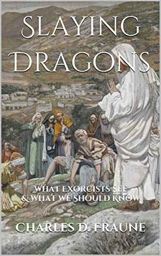 Slaying Dragons: What Exorcists See & What We Should Know (Kindle Edition)