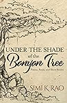 Under the Shade of the Banyan Tree by Simi K. Rao