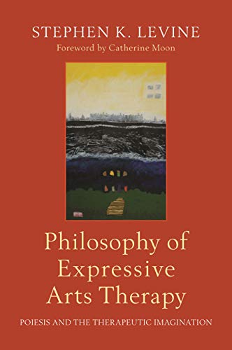Philosophy of Expressive Arts Therapy: Poiesis and the Therapeutic Imagination (Kindle Edition)