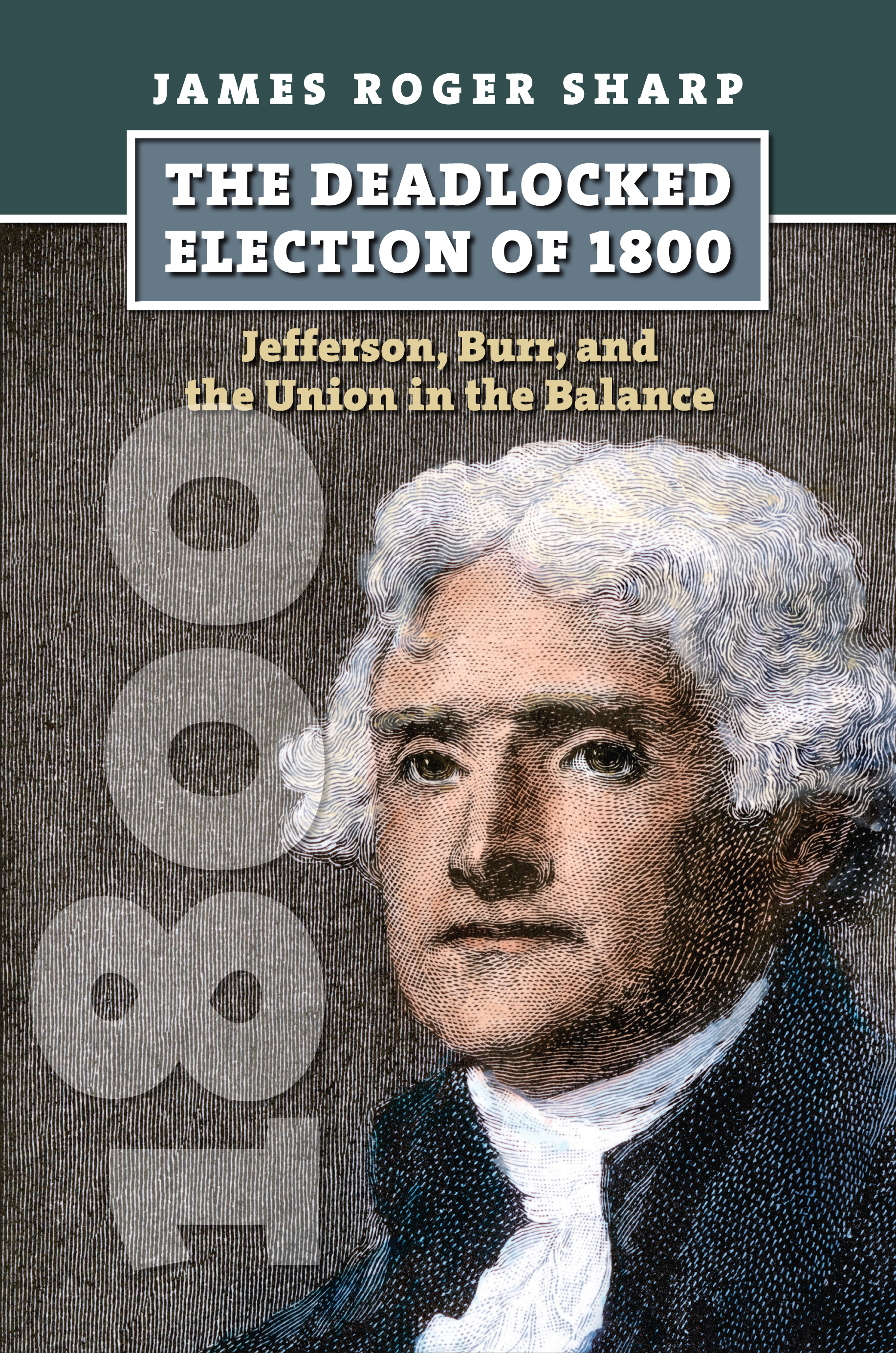 The Deadlocked Election of 1800: Jefferson, Burr, and the Union in the Balance (Hardcover)