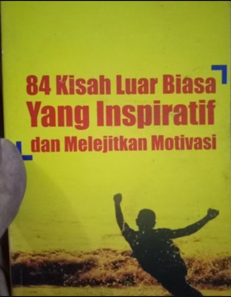 84 Kisah Luar Biasa Yang Inspiratif dan Melejitkan Motivasi