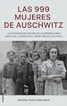Las 999 mujeres de Auschwitz by Heather Dune Macadam