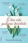 Si tan solo pudiera decírtelo by Hannah Beckerman