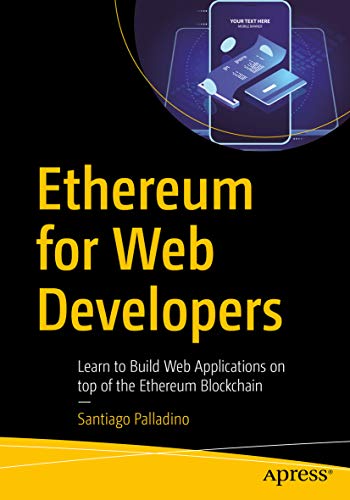 Ethereum for Web Developers: Learn to Build Web Applications on top of the Ethereum Blockchain (Kindle Edition)