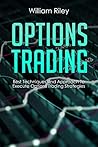 Options Trading: Best Techniques and Approach to Execute Options Trading Strategies Options Trading: Best Techniques and Approach to Execute Options Trading Strategies