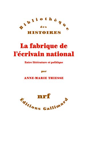 La fabrique de l’écrivain national: Entre littérature et politique (Bibliothèque des histoires)