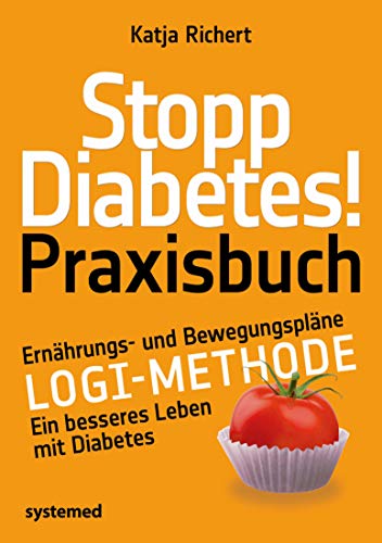 Stopp Diabetes! Praxisbuch: Ernährungs- und Bewegungspläne – LOGI-Methode – Ein besseres Leben mit Diabetes (Kindle Edition)