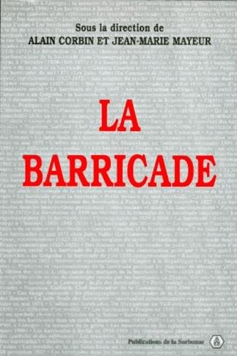 La barricade : Actes du colloque organisé les 17, 18 et 19 mai 1995 par le Centre de recherches en histoire du XIXe siècle et la Société d'histoire de ... de 1848 et des révolutions du XIXe siècle