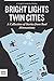 Bright Lights, Twin Cities: A Collection of Stories from Real Minnesotans