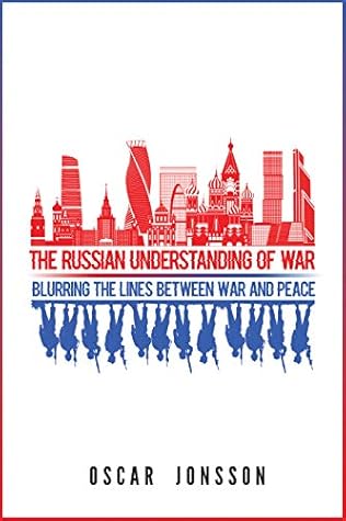 The Russian Understanding of War: Blurring the Lines between War and Peace