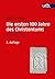 Die ersten 100 Jahre des Christentums 30-130 n. Chr.: Die Entstehungsgeschichte einer Weltreligion