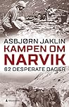 Kampen om Narvik - 62 desperate dager by Asbjørn Jaklin Kampen om Narvik - 62 desperate dager by Asbjørn Jaklin