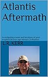 Atlantis Aftermath: Investigating events and locations of post-eruption Bronze Age Minoan Civilization. (Griffin Quest Book 4)