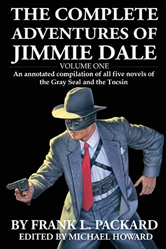 The Complete Jimmie Dale: Volume One: An Annotated Compilation of all five novels of the Gray Seal and the Tocsin (Volume 1)