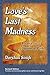 Love's Last Madness: Poems ...