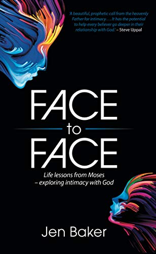 Face to Face: Life lessons from Moses - exploring intimacy with God (Kindle Edition)