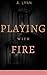 Playing With Fire