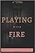 Playing With Fire