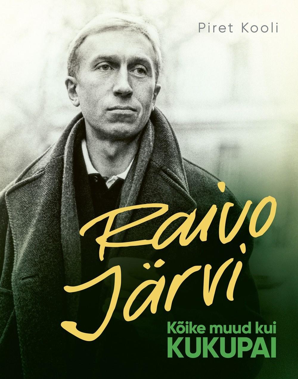 Raivo Järvi. Kõike muud kui kukupai (Hardcover)